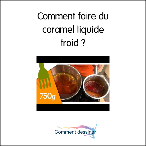 Comment faire du caramel liquide froid